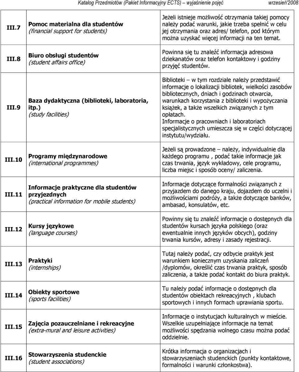 ) (study facilities) Programy międzynarodowe (international programmes) Informacje praktyczne dla studentów przyjezdnych (practical information for mobile students) Kursy językowe (language courses)