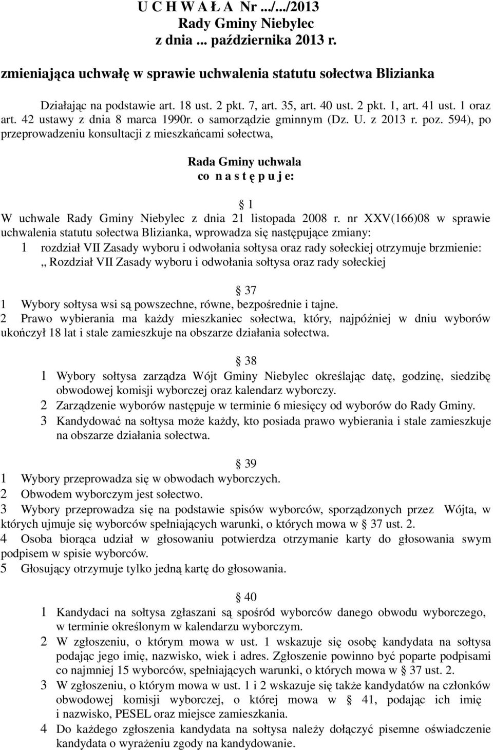 594), po przeprowadzeniu konsultacji z mieszkańcami sołectwa, Rada Gminy uchwala co n a s t ę p u j e: 1 W uchwale Rady Gminy Niebylec z dnia 21 listopada 2008 r.