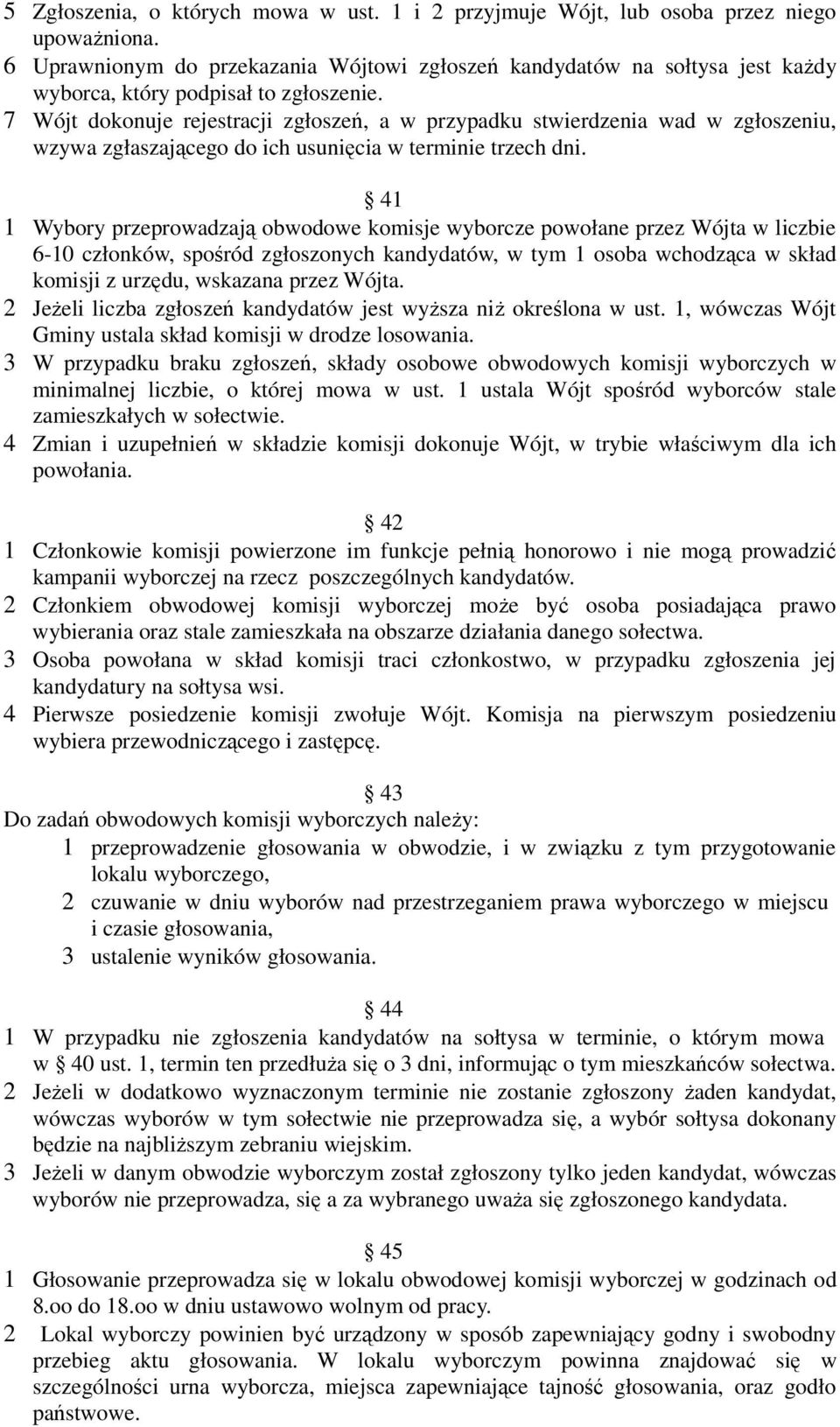 7 Wójt dokonuje rejestracji zgłoszeń, a w przypadku stwierdzenia wad w zgłoszeniu, wzywa zgłaszającego do ich usunięcia w terminie trzech dni.