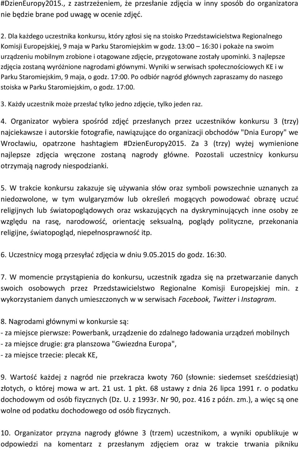 13:00 16:30 i pokaże na swoim urządzeniu mobilnym zrobione i otagowane zdjęcie, przygotowane zostały upominki. 3 najlepsze zdjęcia zostaną wyróżnione nagrodami głównymi.