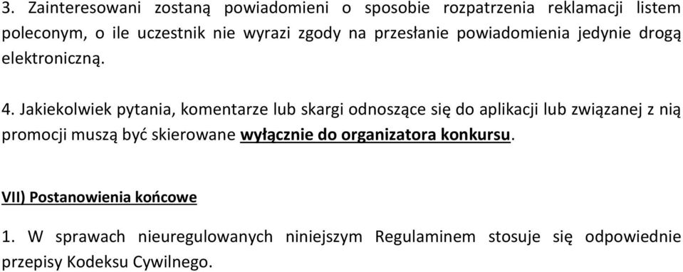 Jakiekolwiek pytania, komentarze lub skargi odnoszące się do aplikacji lub związanej z nią promocji muszą być