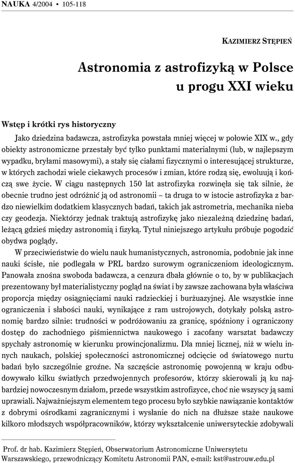 wiele ciekawych procesów i zmian, które rodzą się, ewoluują i kończą swe życie.