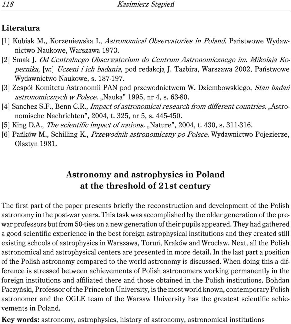 [3] Zespół Komitetu Astronomii PAN pod przewodnictwem W. Dziembowskiego, Stan badań astronomicznych w Polsce. Nauka 1995, nr 4, s. 63-80. [4] Sanchez S.F., Benn C.R.