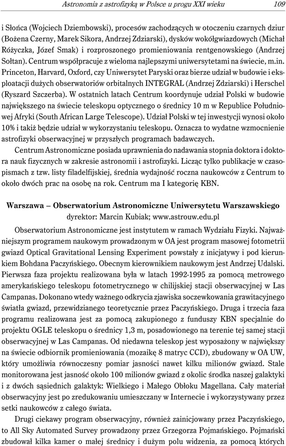 Princeton, Harvard, Oxford, czy Uniwersytet Paryski oraz bierze udział w budowie i eksploatacji dużych obserwatoriów orbitalnych INTEGRAL (Andrzej Zdziarski) i Herschel (Ryszard Szczerba).
