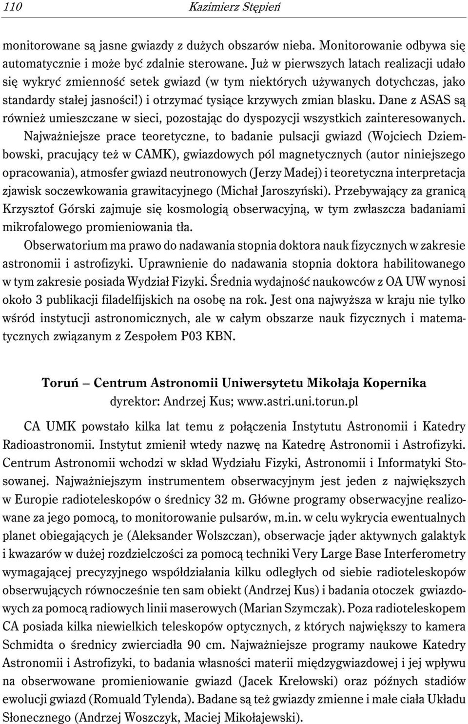 Dane z ASAS są również umieszczane w sieci, pozostając do dyspozycji wszystkich zainteresowanych.