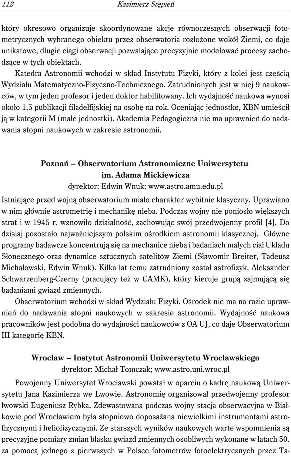 Katedra Astronomii wchodzi w skład Instytutu Fizyki, który z kolei jest częścią Wydziału Matematyczno-Fizyczno-Technicznego.