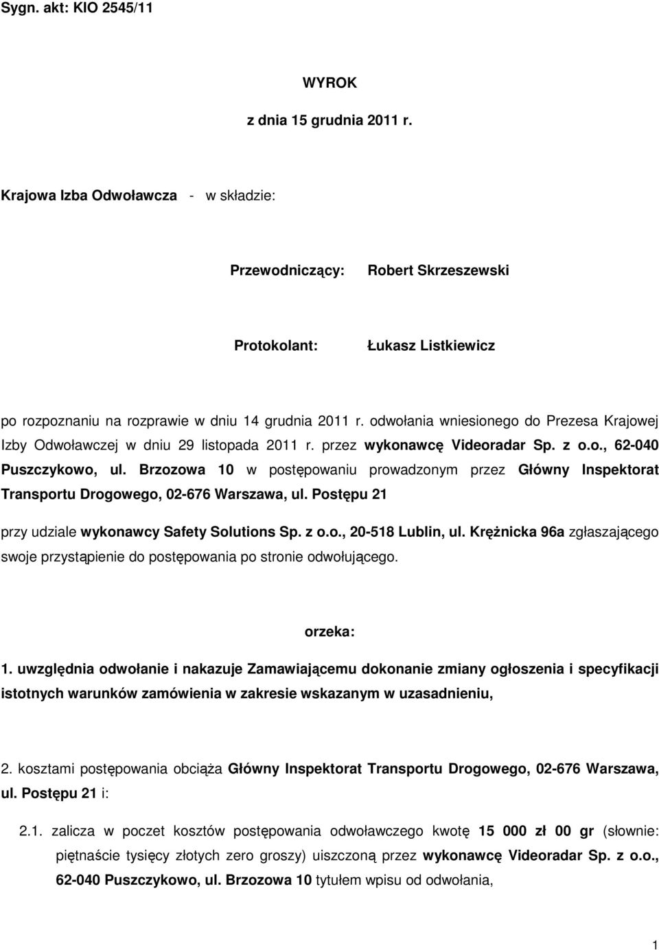 odwołania wniesionego do Prezesa Krajowej Izby Odwoławczej w dniu 29 listopada 2011 r. przez wykonawcę Videoradar Sp. z o.o., 62-040 Puszczykowo, ul.