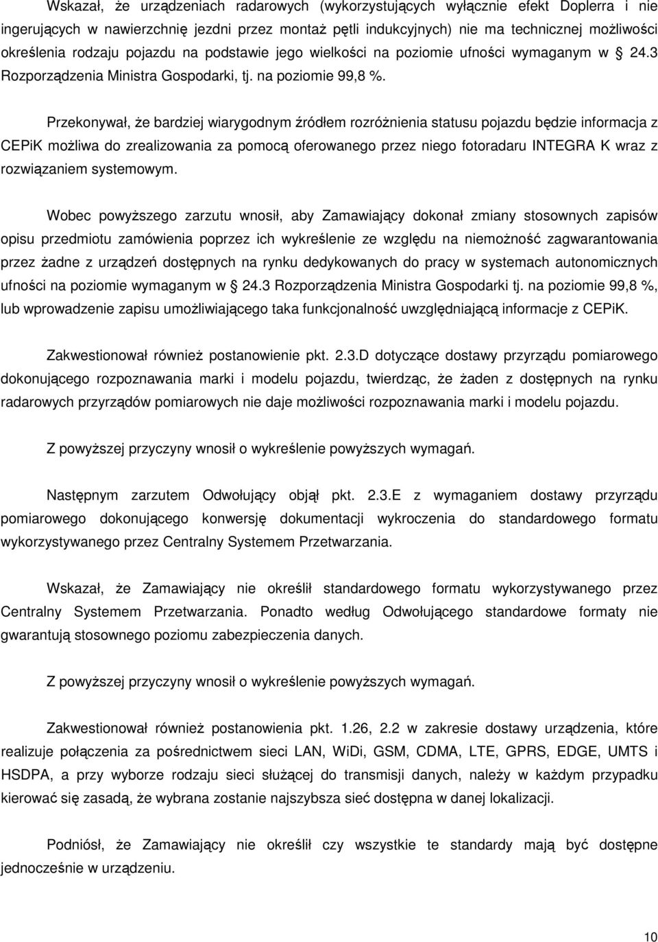 Przekonywał, że bardziej wiarygodnym źródłem rozróżnienia statusu pojazdu będzie informacja z CEPiK możliwa do zrealizowania za pomocą oferowanego przez niego fotoradaru INTEGRA K wraz z rozwiązaniem