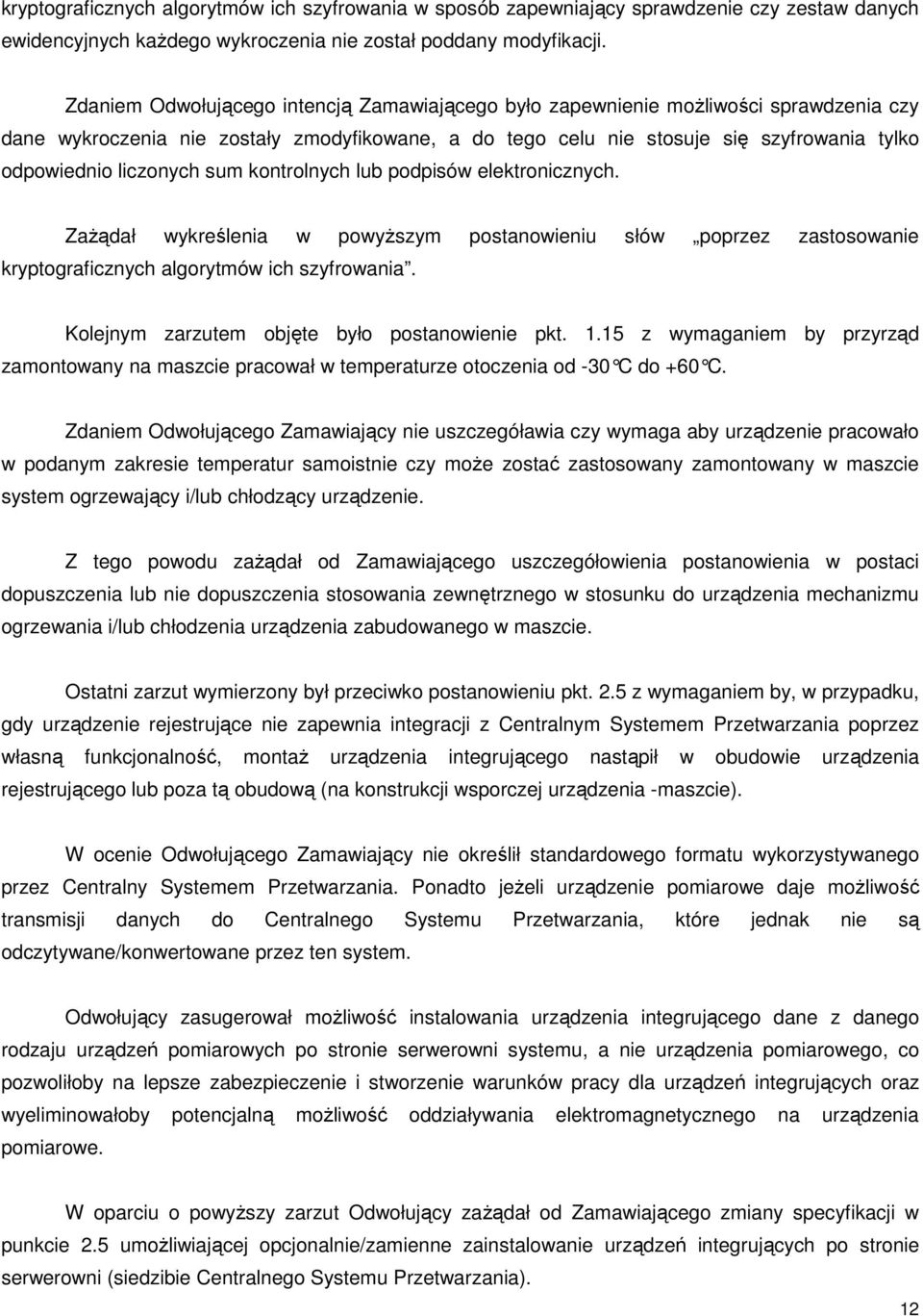 liczonych sum kontrolnych lub podpisów elektronicznych. Zażądał wykreślenia w powyższym postanowieniu słów poprzez zastosowanie kryptograficznych algorytmów ich szyfrowania.