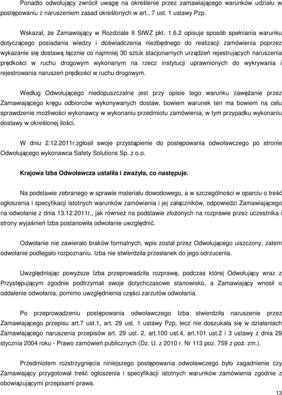 2 opisuje sposób spełniania warunku dotyczącego posiadania wiedzy i doświadczenia niezbędnego do realizacji zamówienia poprzez wykazanie się dostawą łącznie co najmniej 30 sztuk stacjonarnych