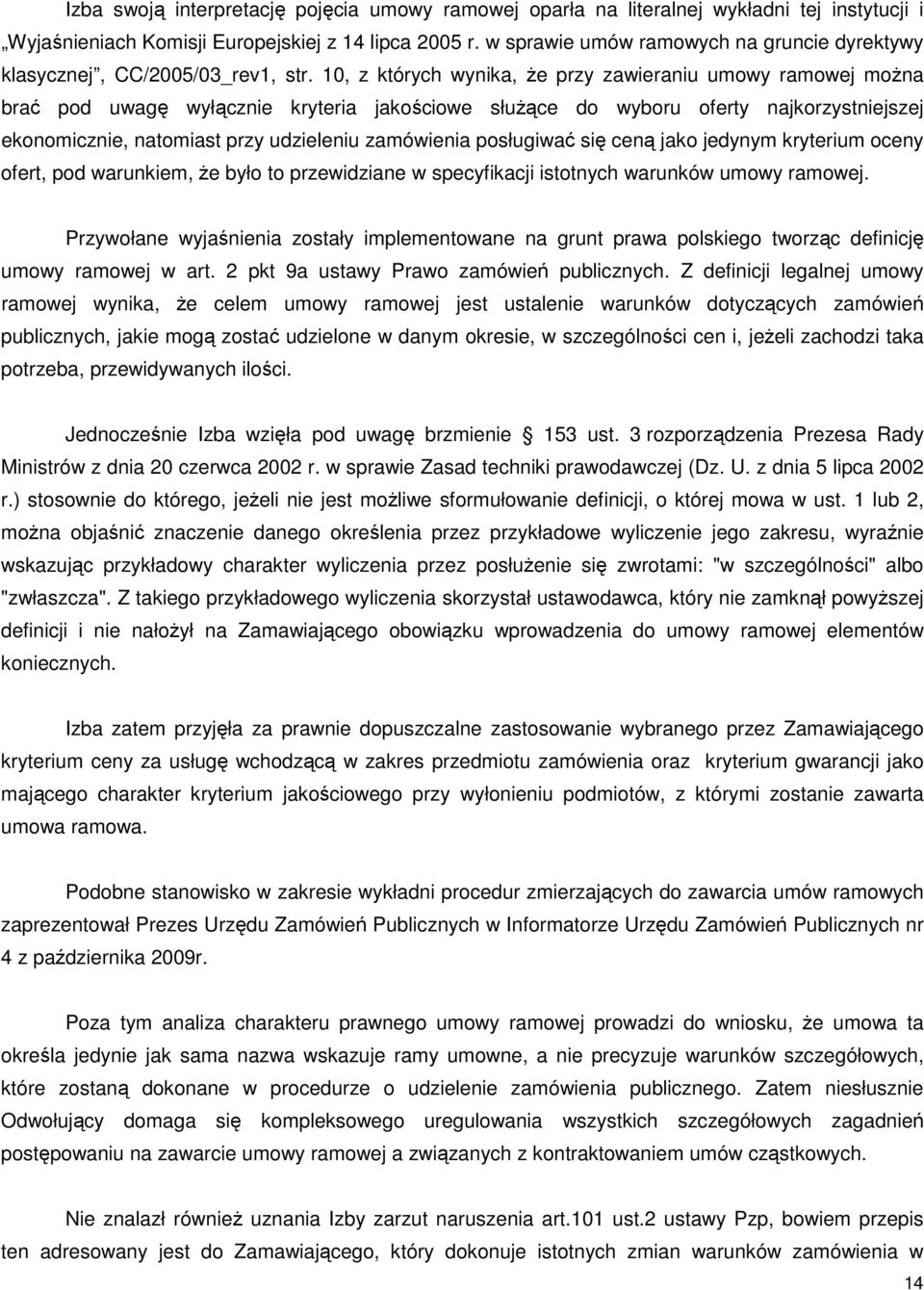 10, z których wynika, że przy zawieraniu umowy ramowej można brać pod uwagę wyłącznie kryteria jakościowe służące do wyboru oferty najkorzystniejszej ekonomicznie, natomiast przy udzieleniu