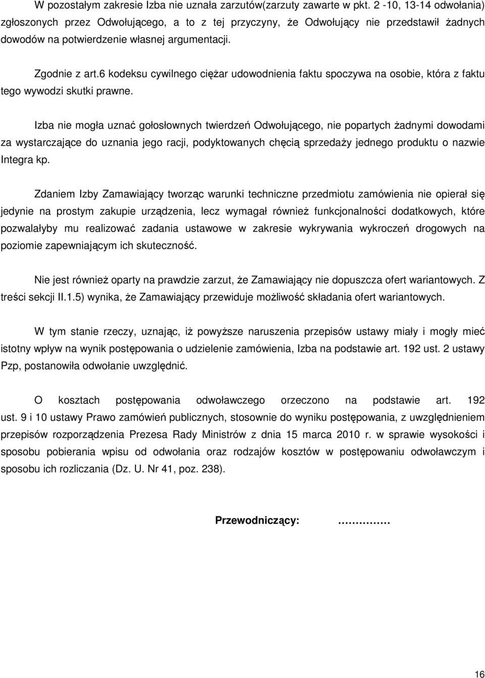 6 kodeksu cywilnego ciężar udowodnienia faktu spoczywa na osobie, która z faktu tego wywodzi skutki prawne.