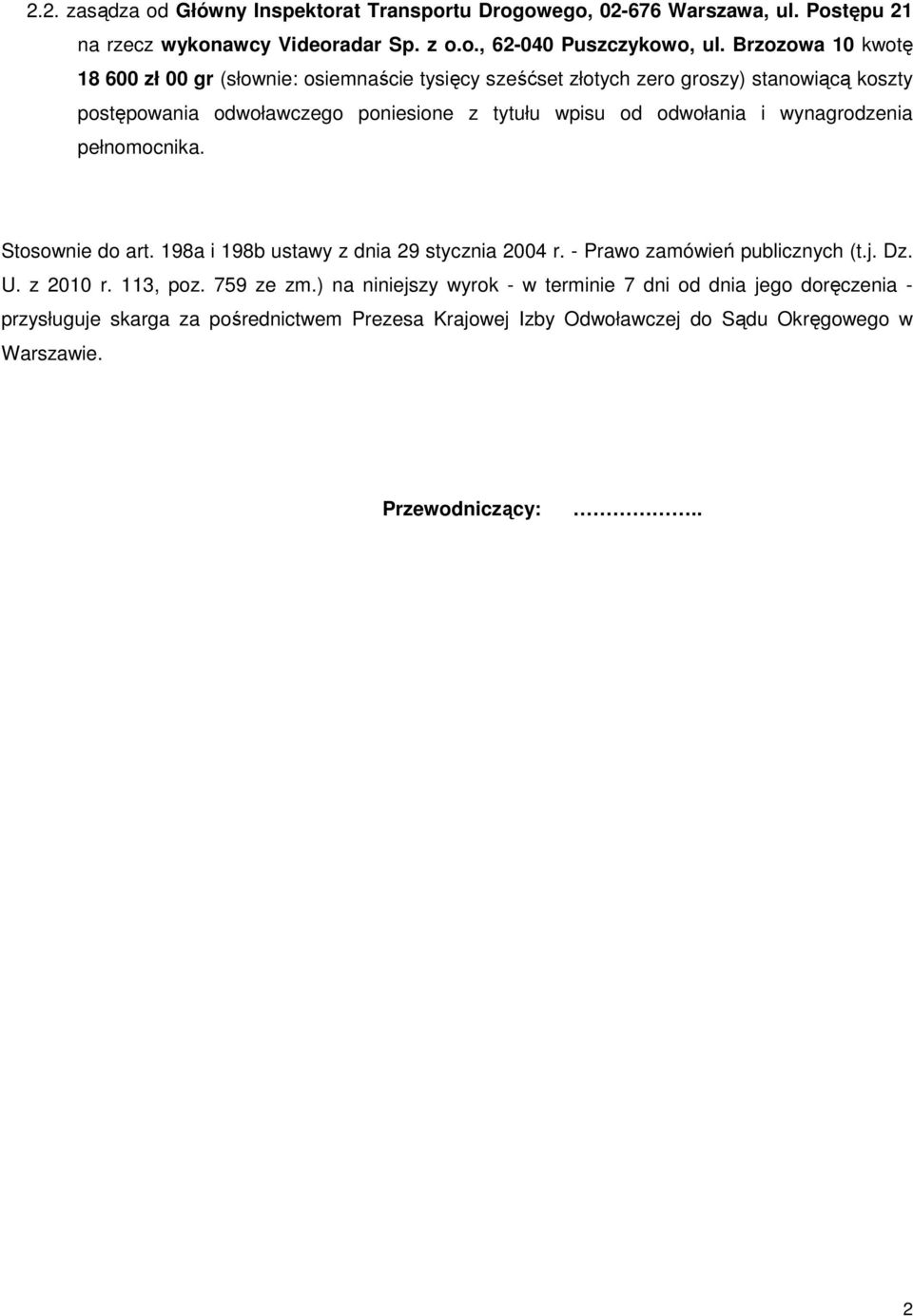 odwołania i wynagrodzenia pełnomocnika. Stosownie do art. 198a i 198b ustawy z dnia 29 stycznia 2004 r. - Prawo zamówień publicznych (t.j. Dz. U. z 2010 r. 113, poz.