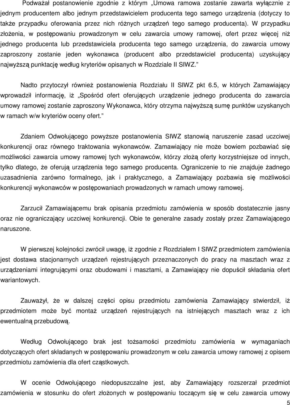 W przypadku złożenia, w postępowaniu prowadzonym w celu zawarcia umowy ramowej, ofert przez więcej niż jednego producenta lub przedstawiciela producenta tego samego urządzenia, do zawarcia umowy