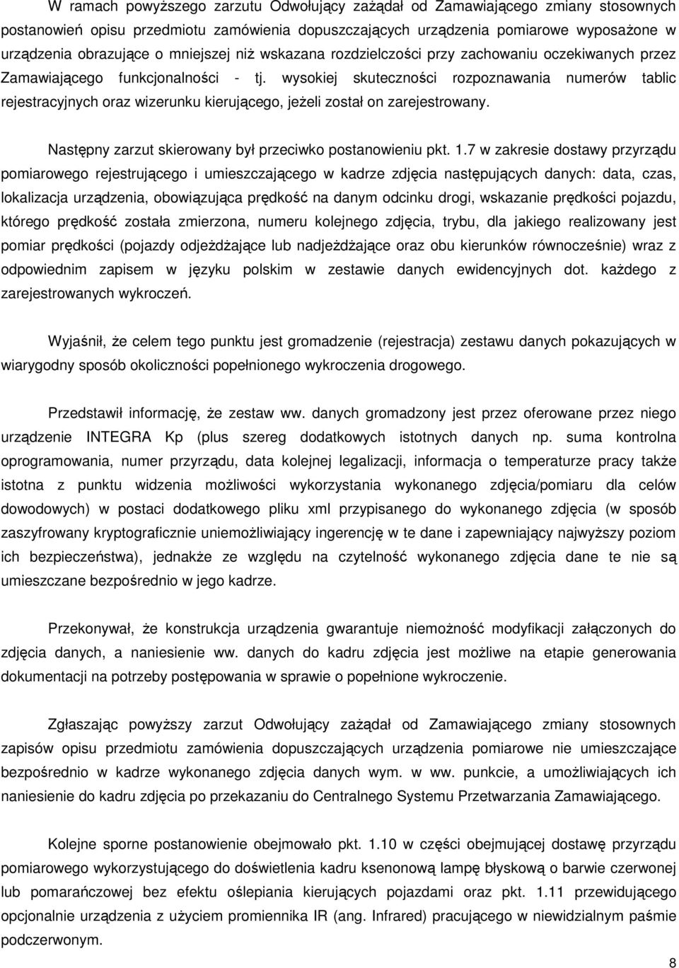 wysokiej skuteczności rozpoznawania numerów tablic rejestracyjnych oraz wizerunku kierującego, jeżeli został on zarejestrowany. Następny zarzut skierowany był przeciwko postanowieniu pkt. 1.