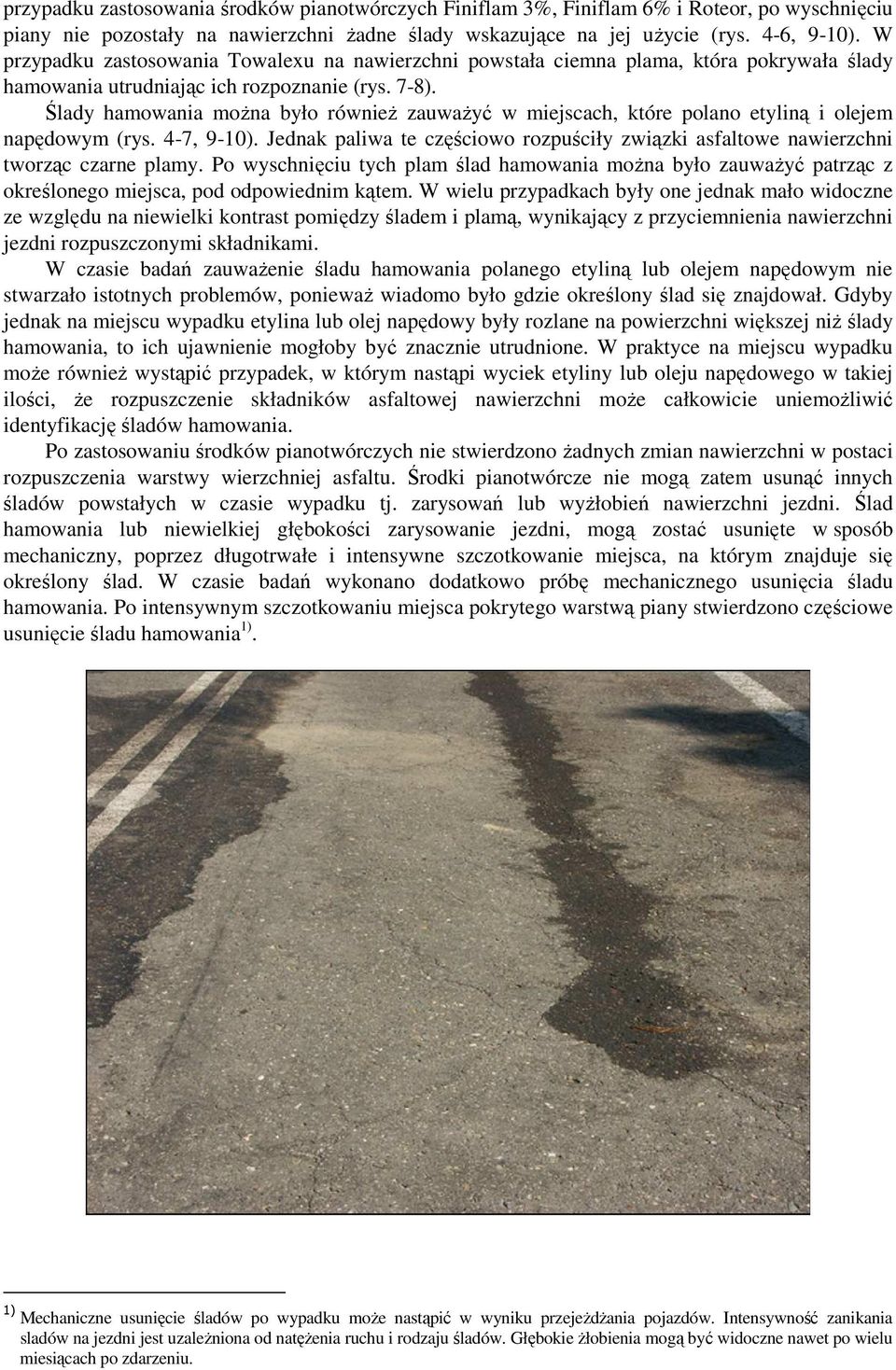 Ślady hamowania moŝna było równieŝ zauwaŝyć w miejscach, które polano etyliną i olejem napędowym (rys. 4-7, 9-10).