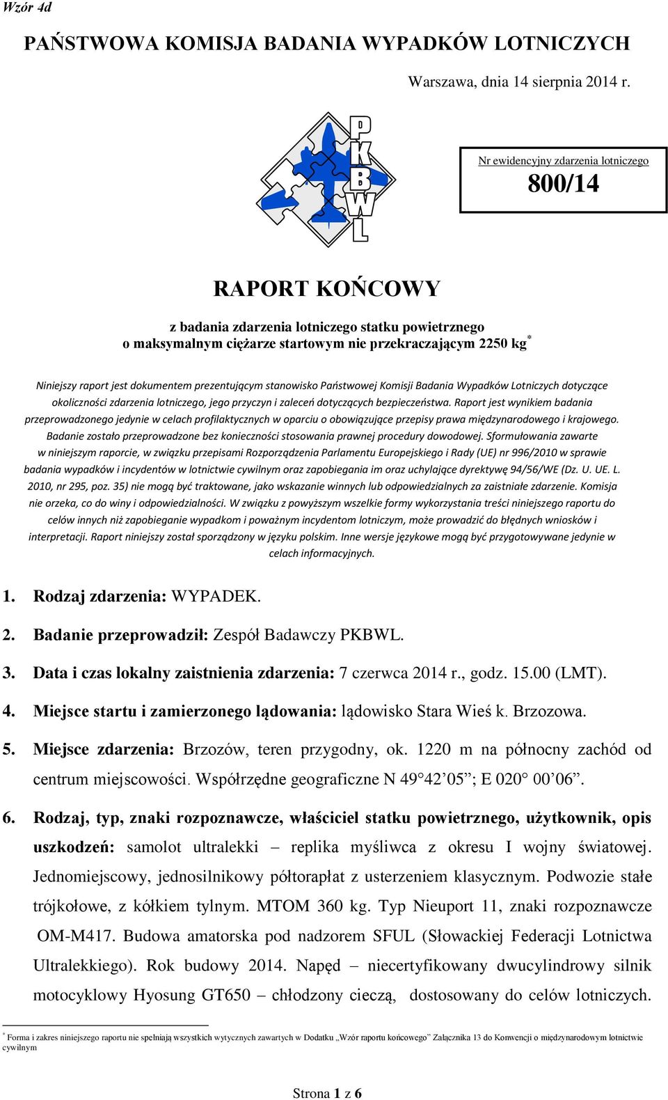 dokumentem prezentującym stanowisko Państwowej Komisji Badania Wypadków Lotniczych dotyczące okoliczności zdarzenia lotniczego, jego przyczyn i zaleceń dotyczących bezpieczeństwa.