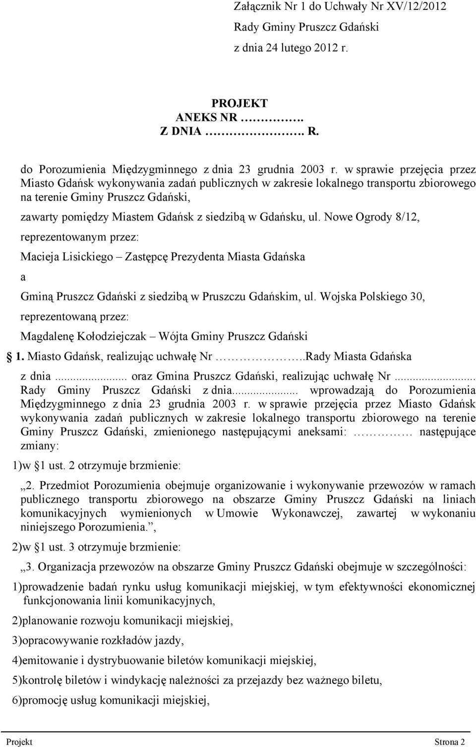 Gdańsku, ul. Nowe Ogrody 8/12, reprezentowanym przez: Macieja Lisickiego Zastępcę Prezydenta Miasta Gdańska a Gminą Pruszcz Gdański z siedzibą w Pruszczu Gdańskim, ul.