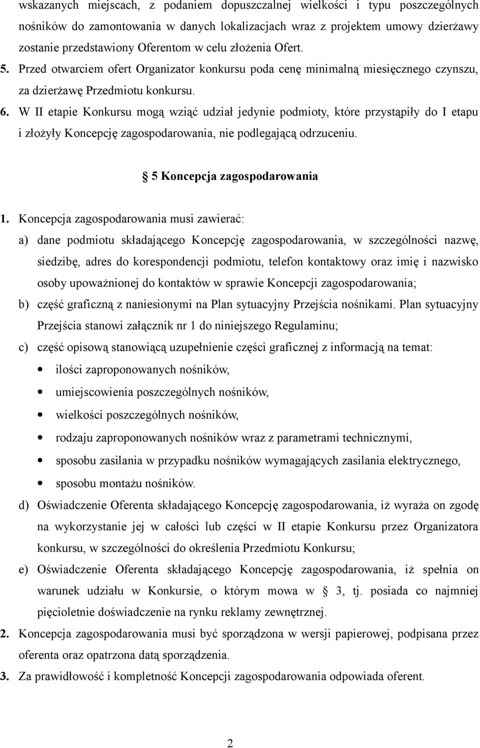 W II etapie Konkursu mogą wziąć udział jedynie podmioty, które przystąpiły do I etapu i złożyły Koncepcję zagospodarowania, nie podlegającą odrzuceniu. 5 Koncepcja zagospodarowania 1.