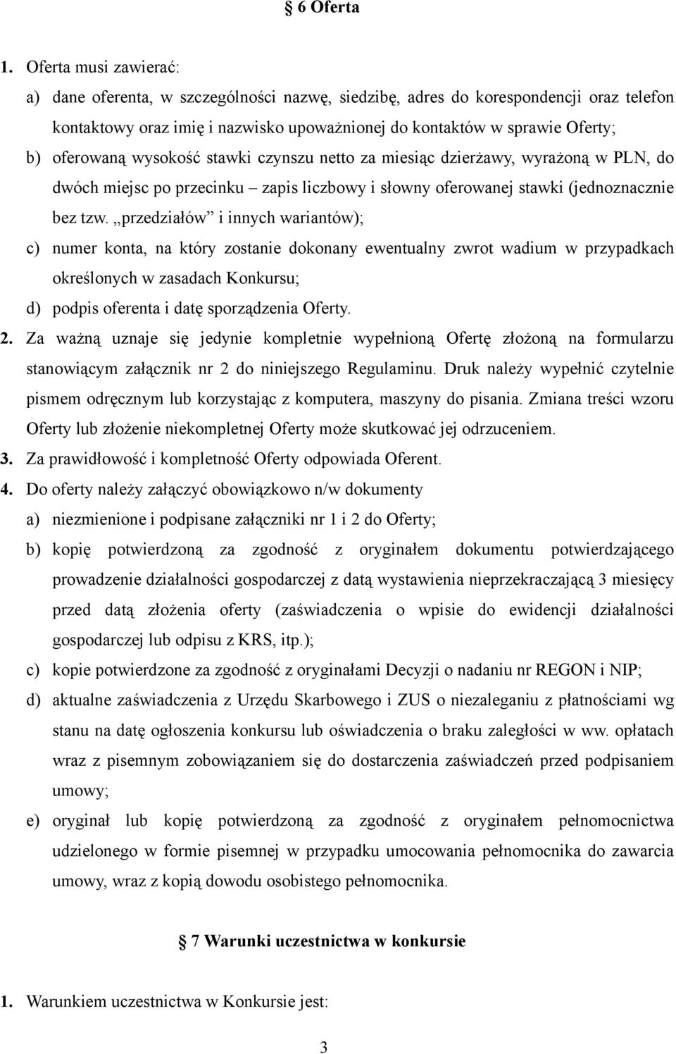 wysokość stawki czynszu netto za miesiąc dzierżawy, wyrażoną w PLN, do dwóch miejsc po przecinku zapis liczbowy i słowny oferowanej stawki (jednoznacznie bez tzw.