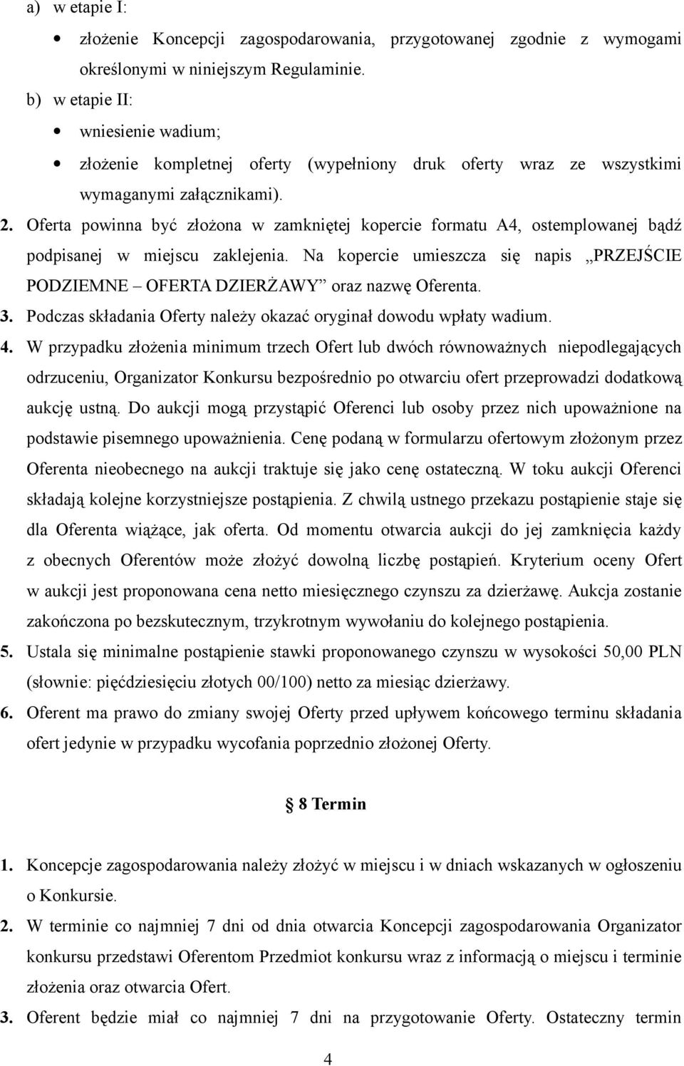 Oferta powinna być złożona w zamkniętej kopercie formatu A4, ostemplowanej bądź podpisanej w miejscu zaklejenia.