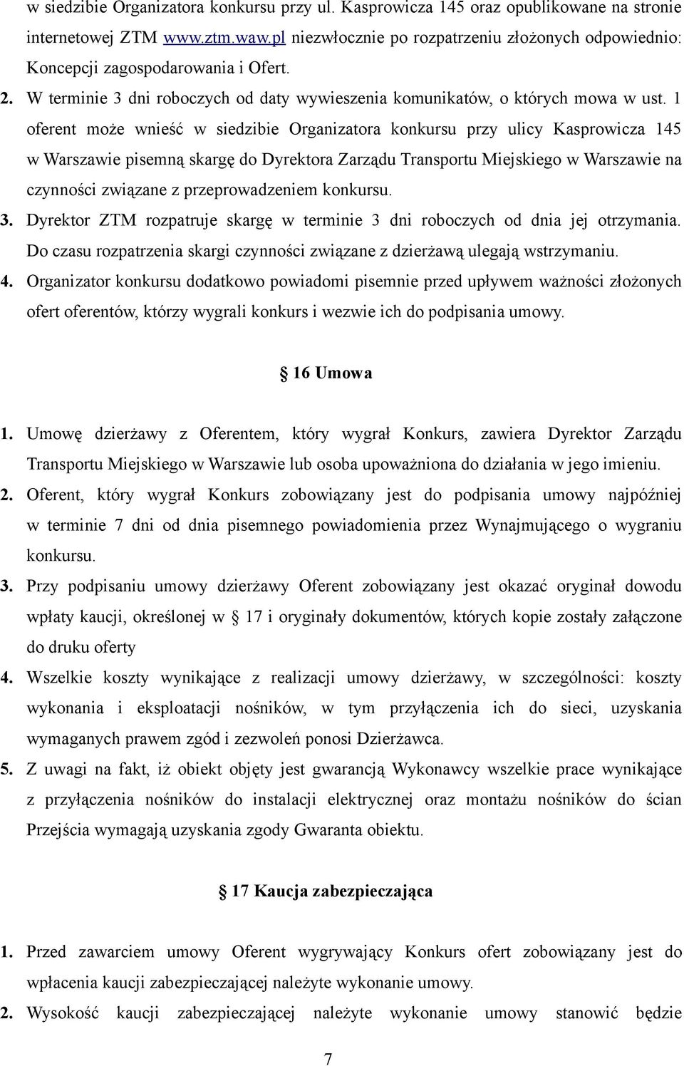 1 oferent może wnieść w siedzibie Organizatora konkursu przy ulicy Kasprowicza 145 w Warszawie pisemną skargę do Dyrektora Zarządu Transportu Miejskiego w Warszawie na czynności związane z