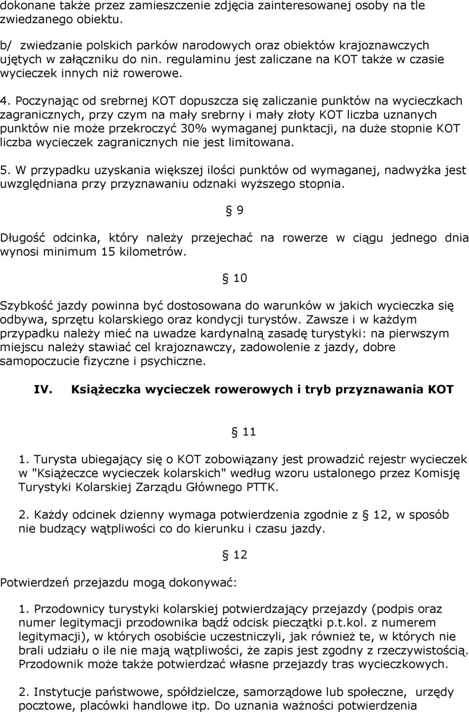 Poczynając od srebrnej KOT dopuszcza się zaliczanie punktów na wycieczkach zagranicznych, przy czym na mały srebrny i mały złoty KOT liczba uznanych punktów nie może przekroczyć 30% wymaganej