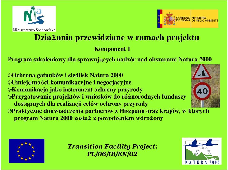 ochrony przyrody Przygotowanie projektów i wniosków do róŝnorodnych funduszy dostępnych dla realizacji celów ochrony