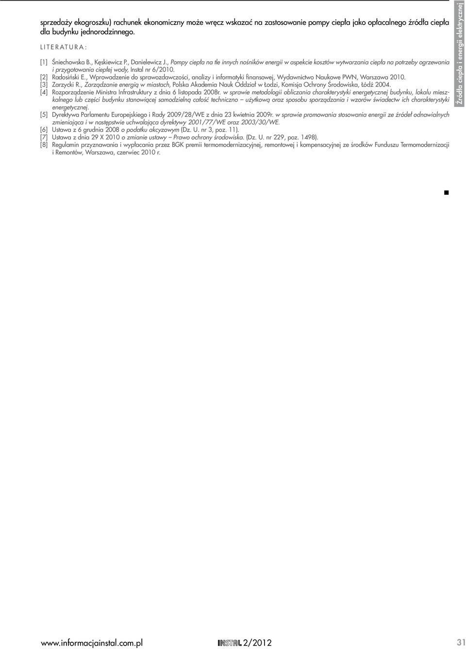 , Wprowadzenie do sprawozdawczości, analizy i informatyki finansowej, Wydawnictwo Naukowe PWN, Warszawa 2010. [3] Zarzycki R.