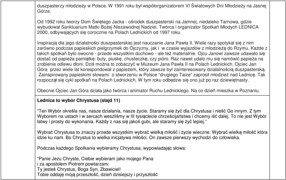 Twórca i organizator Spotkań Młodych LEDNICA 2000, odbywających się corocznie na Polach Lednickich od 1997 roku. Inspiracją dla jego działalności duszpasterskiej jest nauczanie Jana Pawła II.