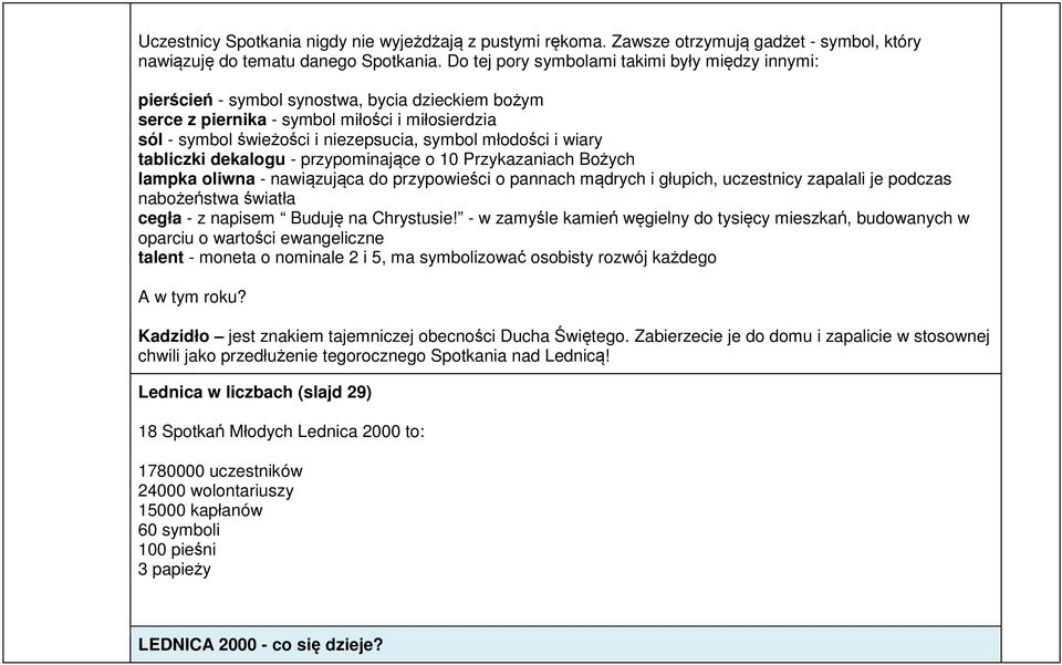 młodości i wiary tabliczki dekalogu - przypominające o 10 Przykazaniach Bożych lampka oliwna - nawiązująca do przypowieści o pannach mądrych i głupich, uczestnicy zapalali je podczas nabożeństwa
