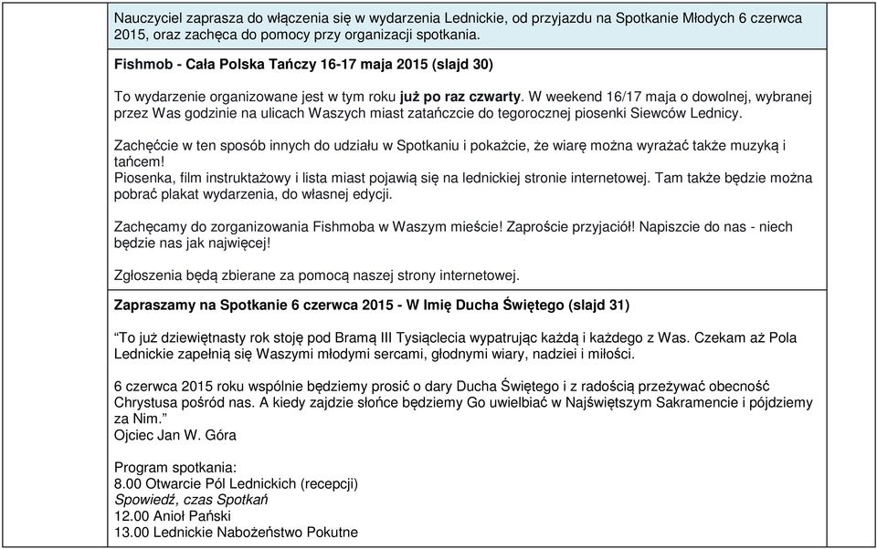 W weekend 16/17 maja o dowolnej, wybranej przez Was godzinie na ulicach Waszych miast zatańczcie do tegorocznej piosenki Siewców Lednicy.