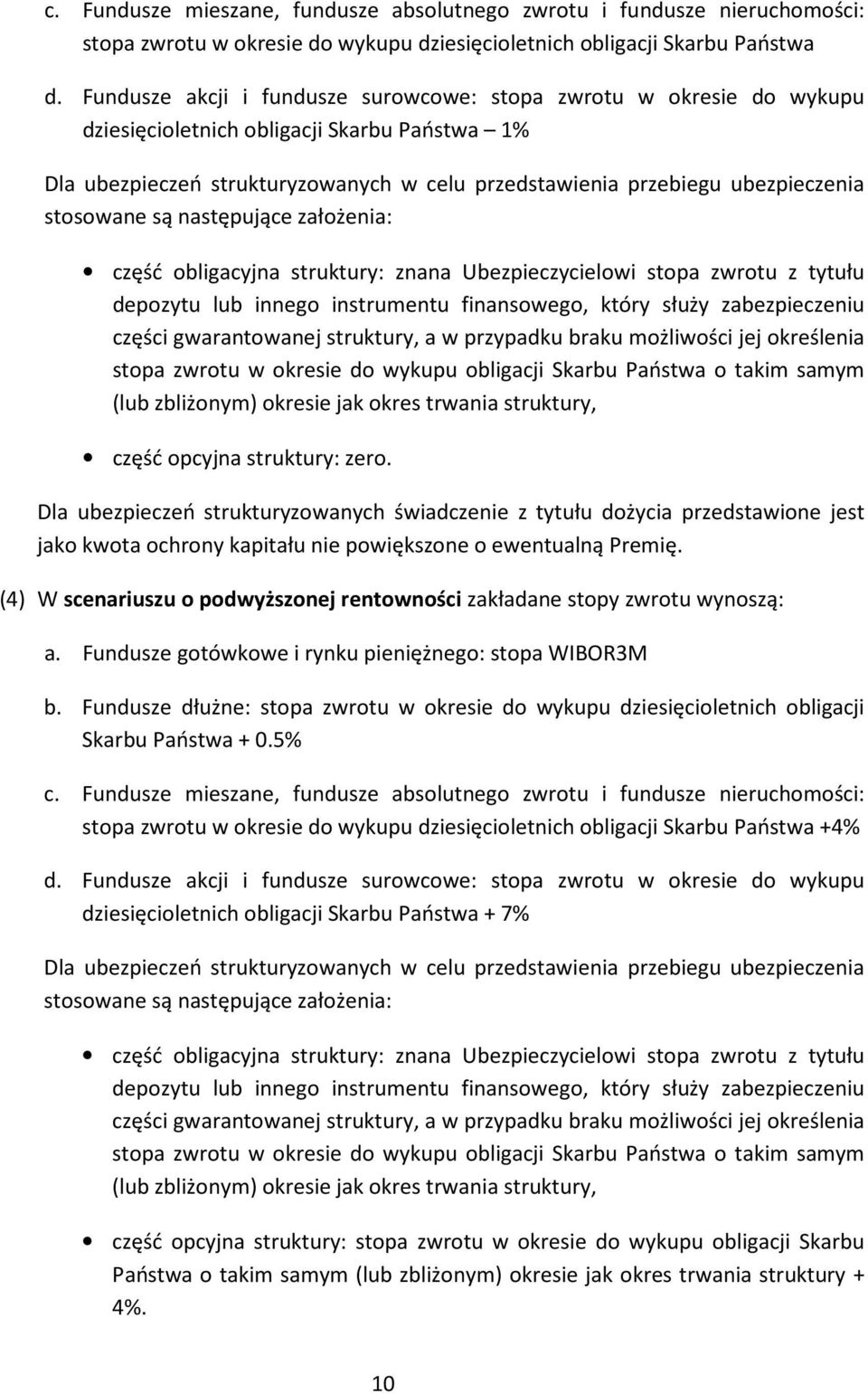 stosowane są następujące założenia: część obligacyjna struktury: znana Ubezpieczycielowi stopa zwrotu z tytułu depozytu lub innego instrumentu finansowego, który służy zabezpieczeniu części