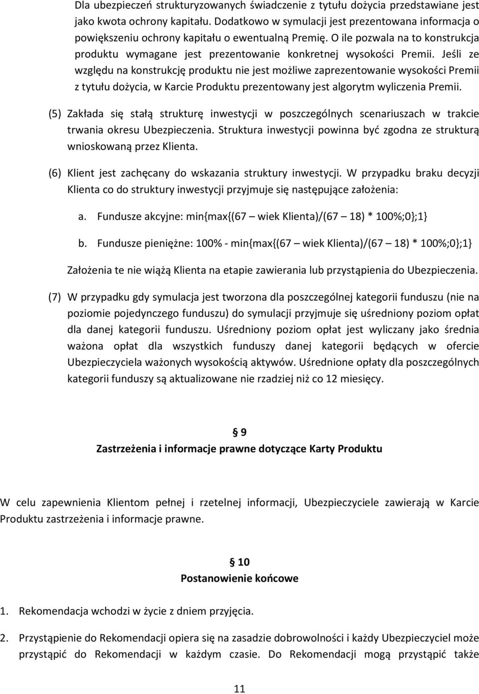 O ile pozwala na to konstrukcja produktu wymagane jest prezentowanie konkretnej wysokości Premii.