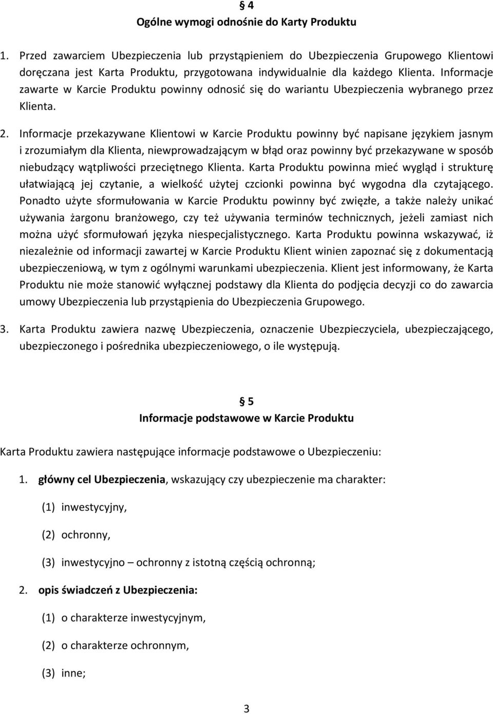 Informacje zawarte w Karcie Produktu powinny odnosić się do wariantu Ubezpieczenia wybranego przez Klienta. 2.