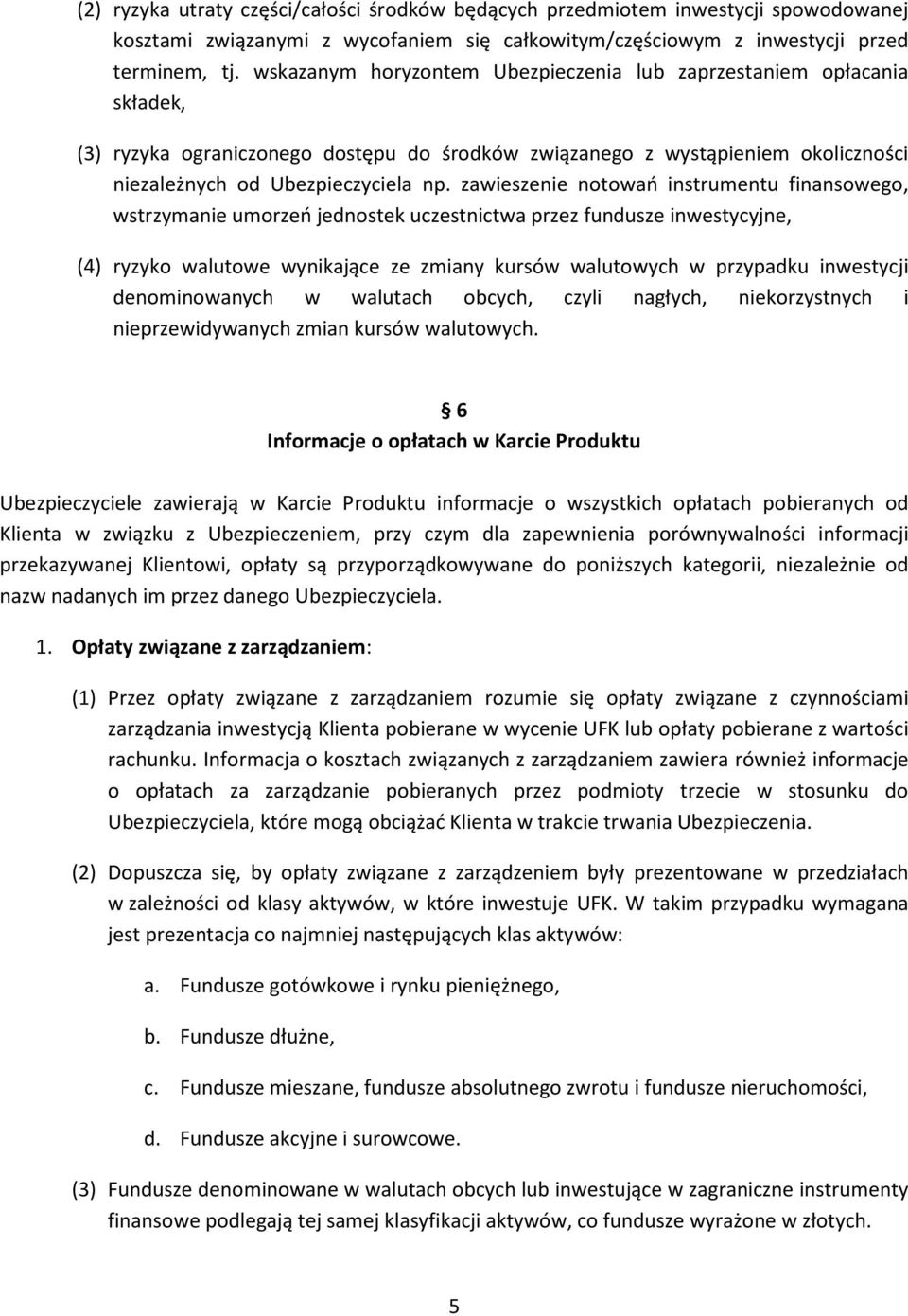 zawieszenie notowań instrumentu finansowego, wstrzymanie umorzeń jednostek uczestnictwa przez fundusze inwestycyjne, (4) ryzyko walutowe wynikające ze zmiany kursów walutowych w przypadku inwestycji