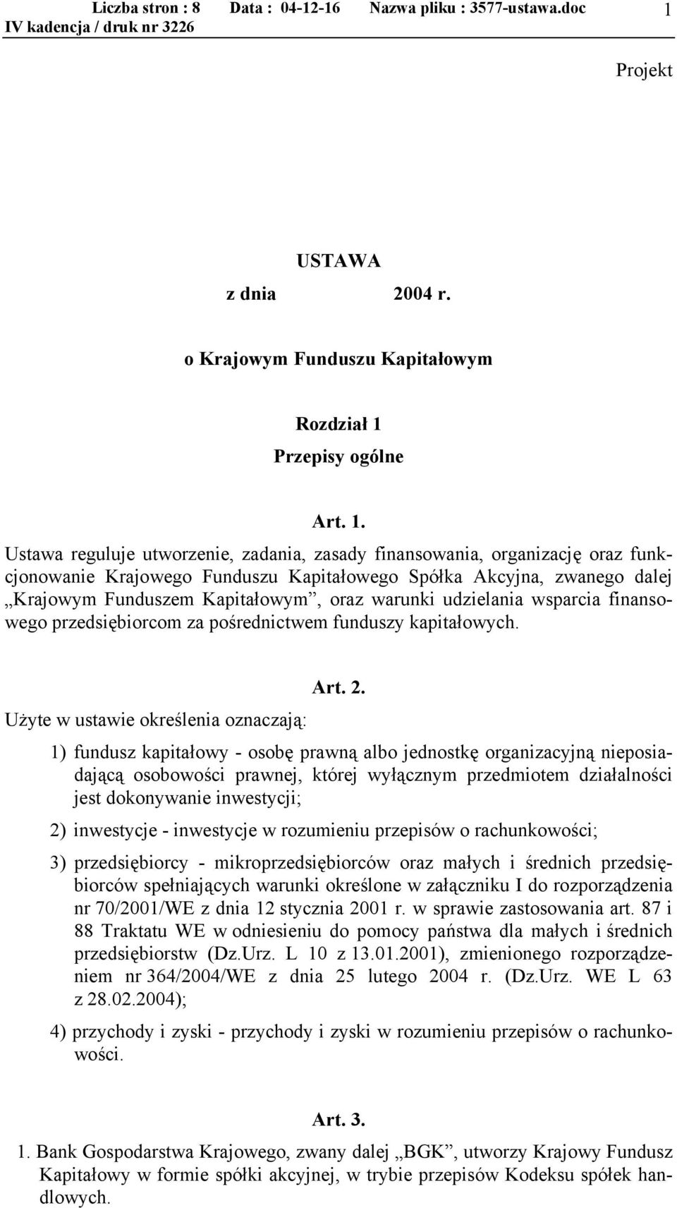 Ustawa reguluje utworzenie, zadania, zasady finansowania, organizację oraz funkcjonowanie Krajowego Funduszu Kapitałowego Spółka Akcyjna, zwanego dalej Krajowym Funduszem Kapitałowym, oraz warunki