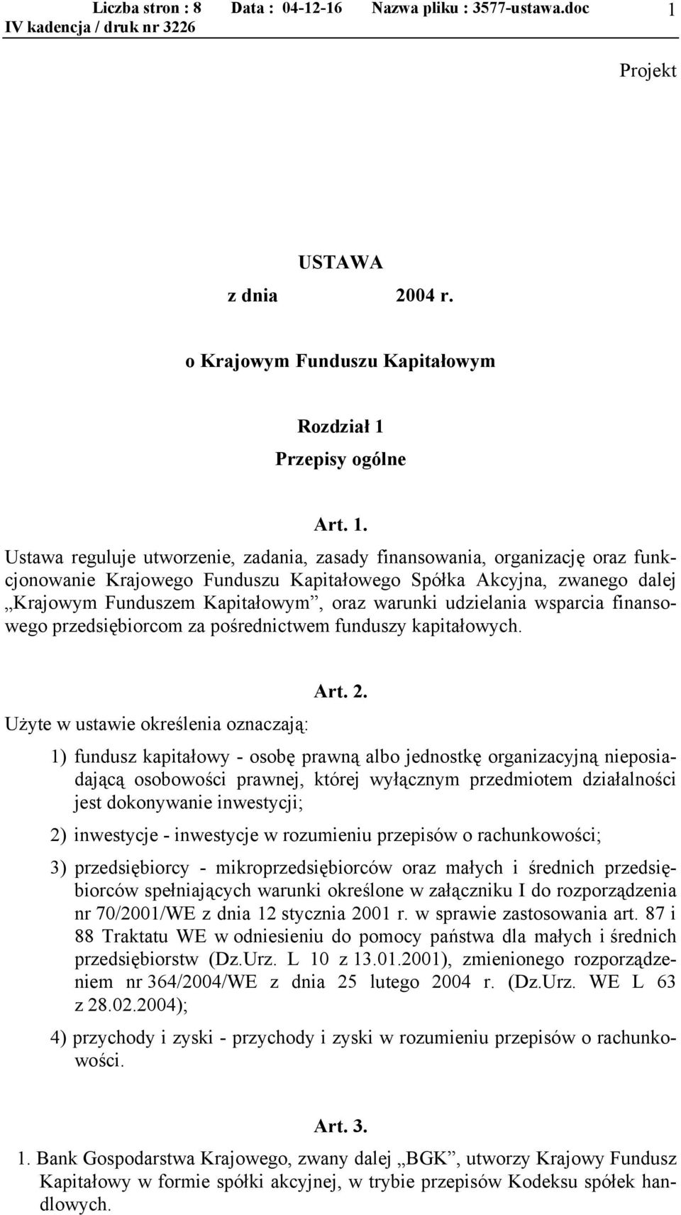 Ustawa reguluje utworzenie, zadania, zasady finansowania, organizację oraz funkcjonowanie Krajowego Funduszu Kapitałowego Spółka Akcyjna, zwanego dalej Krajowym Funduszem Kapitałowym, oraz warunki