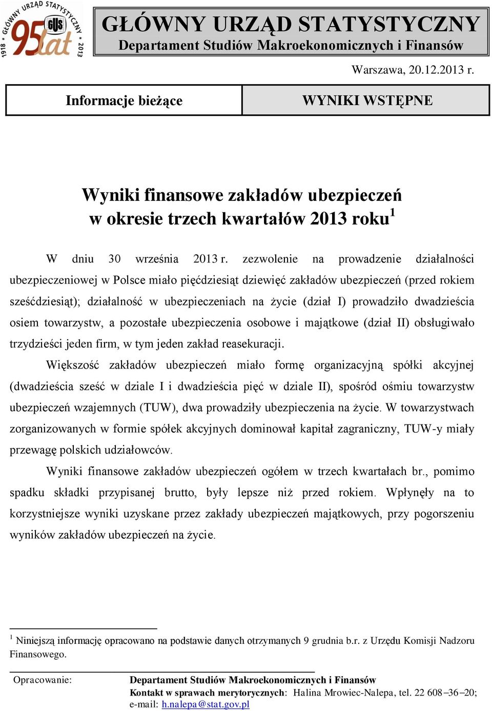 zezwolenie na prowadzenie działalności ubezpieczeniowej w Polsce miało pięćdziesiąt dziewięć zakładów ubezpieczeń (przed rokiem sześćdziesiąt); działalność w ubezpieczeniach na życie (dział I)