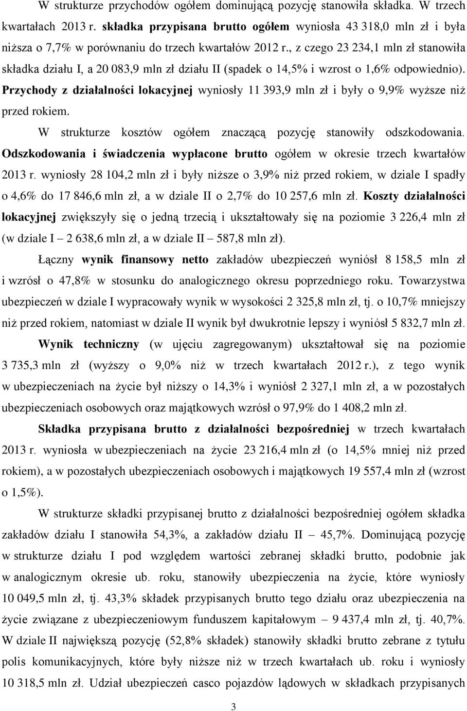 , z czego 23 234,1 mln zł stanowiła składka działu I, a 20 083,9 mln zł działu II (spadek o 14,5% i wzrost o 1,6% odpowiednio).