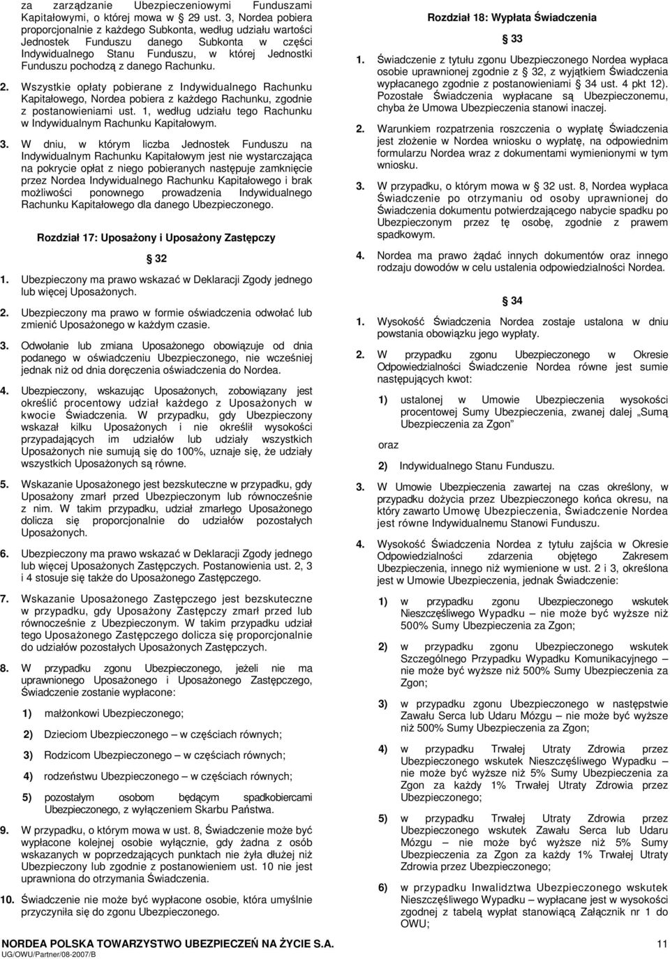 Rachunku. 2. Wszystkie opłaty pobierane z Indywidualnego Rachunku Kapitałowego, Nordea pobiera z każdego Rachunku, zgodnie z postanowieniami ust.