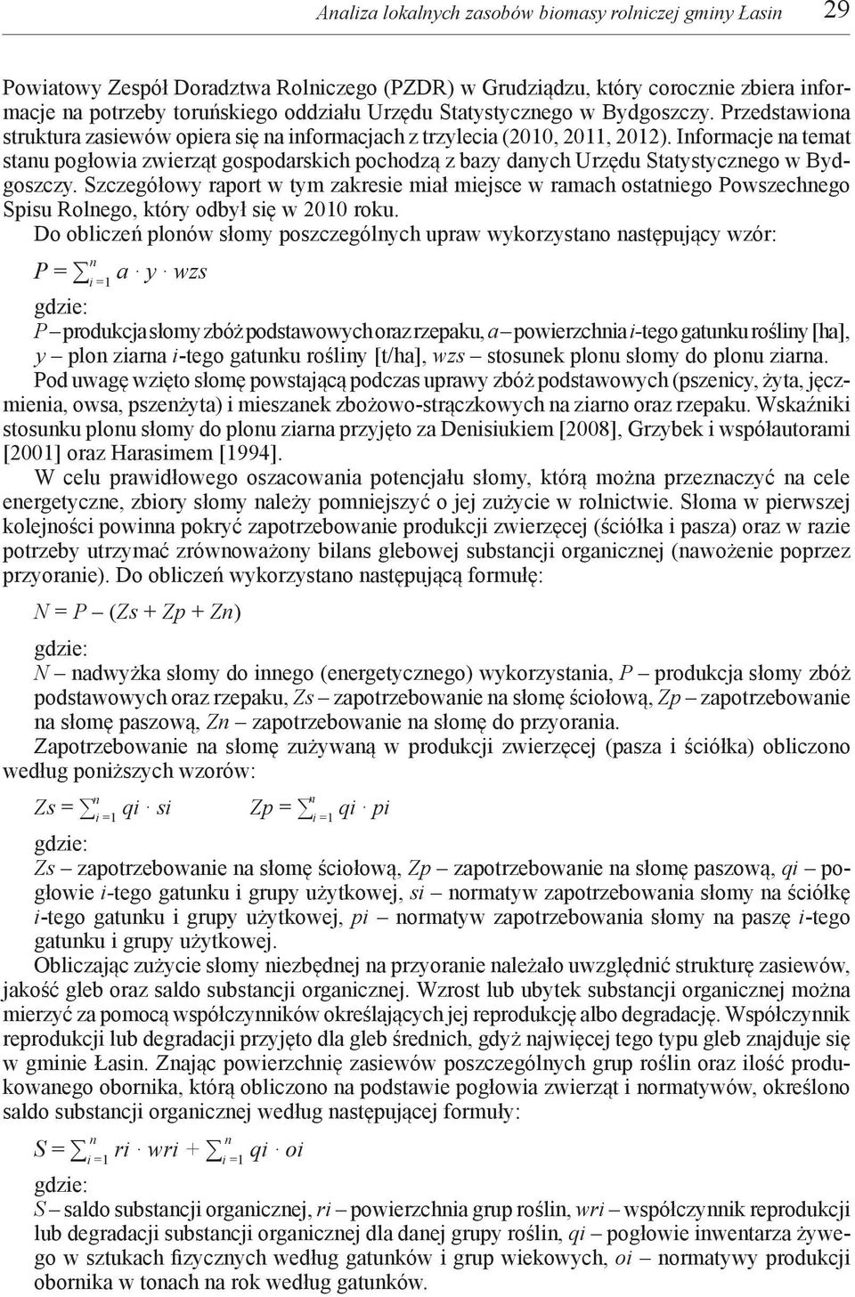 Iformacje a temat stau pogłowia zwierząt gospodarskich pochodzą z bazy daych Urzędu Statystyczego w Bydgoszczy.