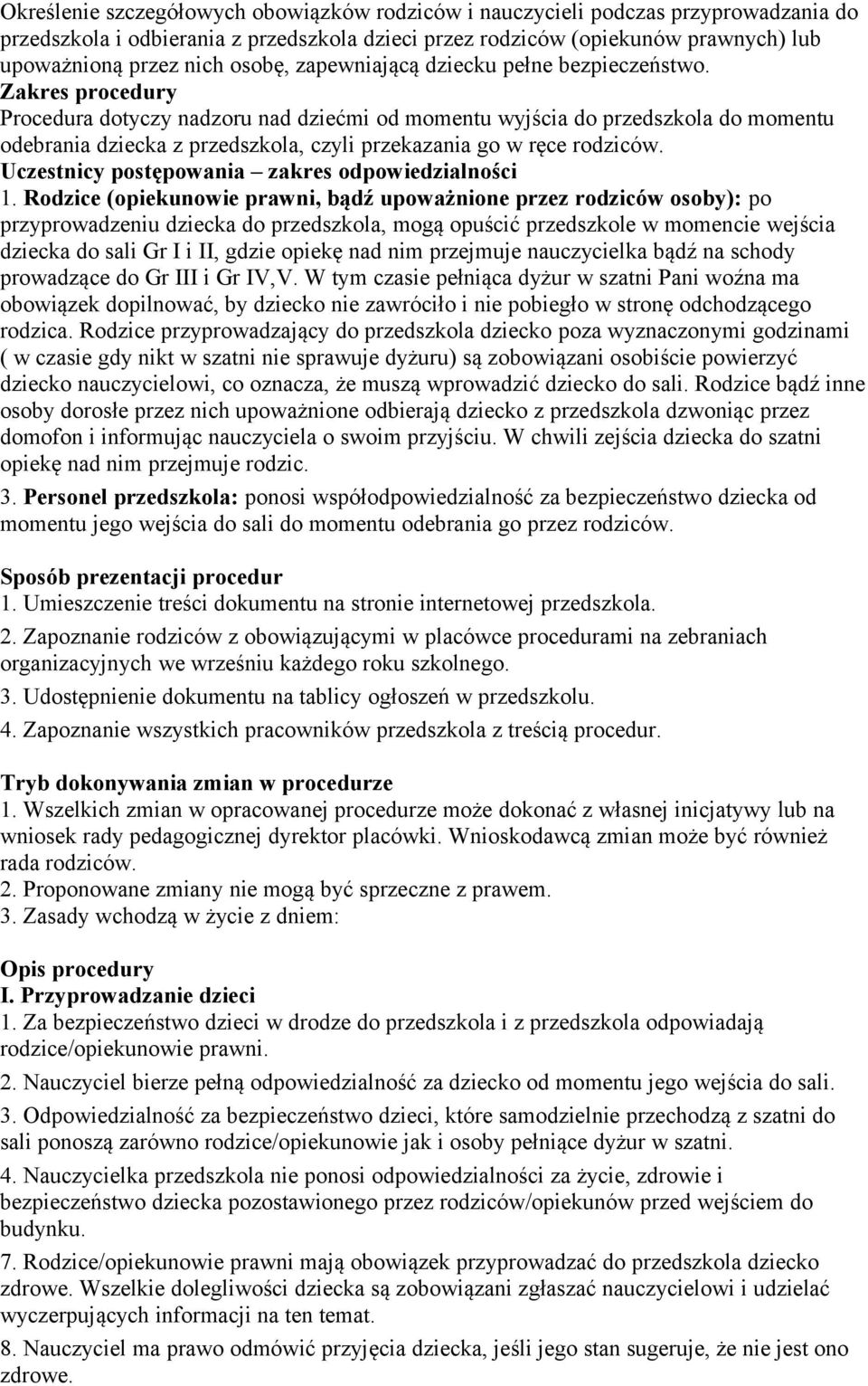 Zakres procedury Procedura dotyczy nadzoru nad dziećmi od momentu wyjścia do przedszkola do momentu odebrania dziecka z przedszkola, czyli przekazania go w ręce rodziców.