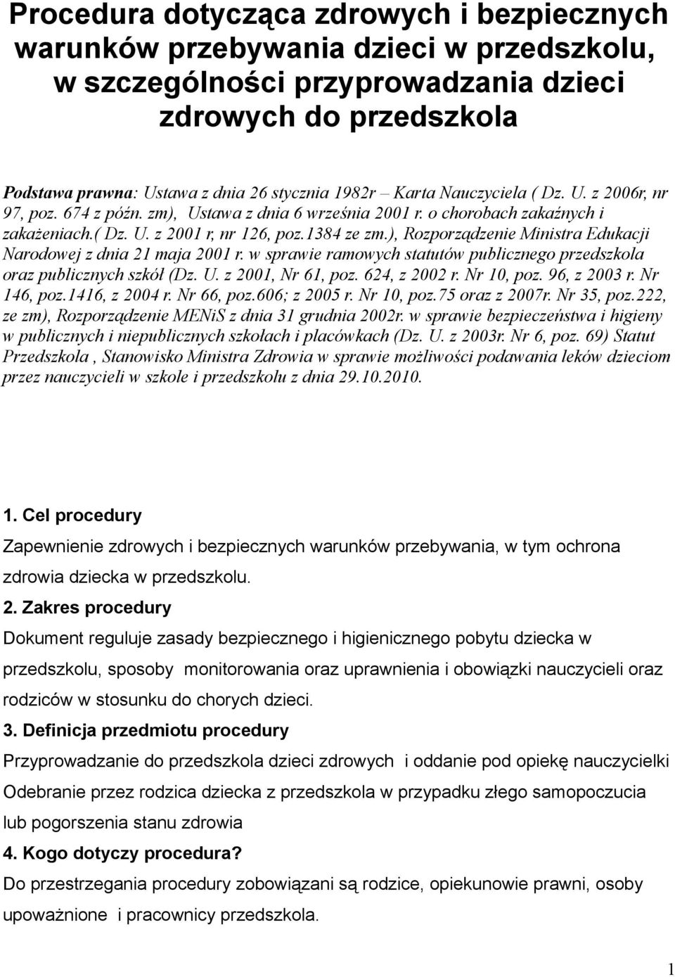 ), Rozporządzenie Ministra Edukacji Narodowej z dnia 21 maja 2001 r. w sprawie ramowych statutów publicznego przedszkola oraz publicznych szkół (Dz. U. z 2001, Nr 61, poz. 624, z 2002 r. Nr 10, poz.