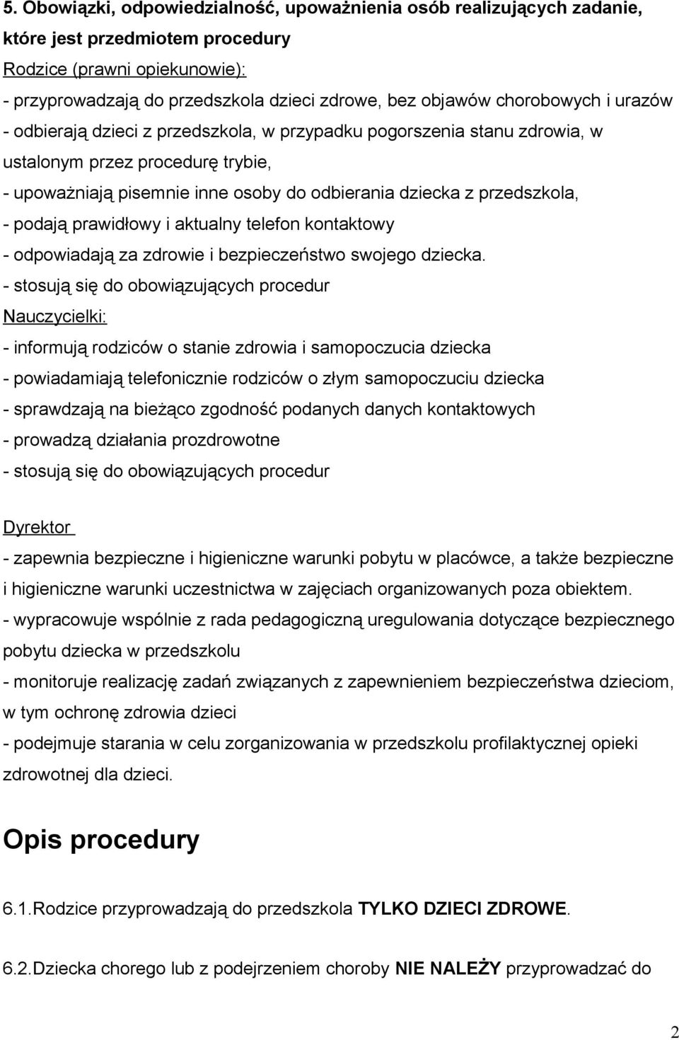 przedszkola, - podają prawidłowy i aktualny telefon kontaktowy - odpowiadają za zdrowie i bezpieczeństwo swojego dziecka.