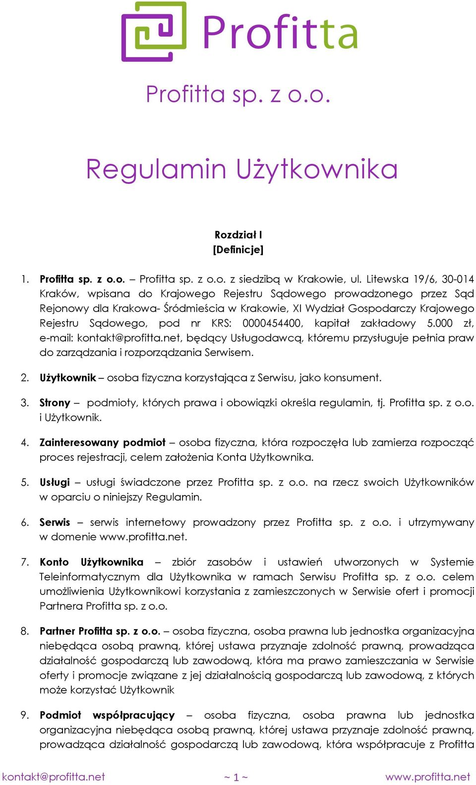 KRS: 0000454400, kapitał zakładowy 5.000 zł, e-mail: kontakt@profitta.net, będący Usługodawcą, któremu przysługuje pełnia praw do zarządzania i rozporządzania Serwisem. 2.