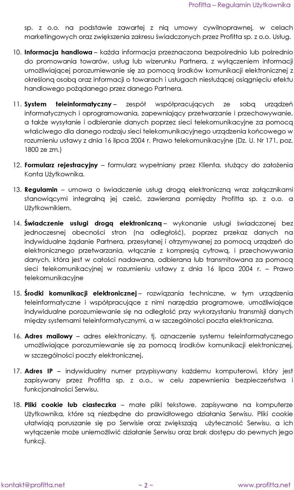 środków komunikacji elektronicznej z określoną osobą oraz informacji o towarach i usługach niesłużącej osiągnięciu efektu handlowego pożądanego przez danego Partnera. 11.