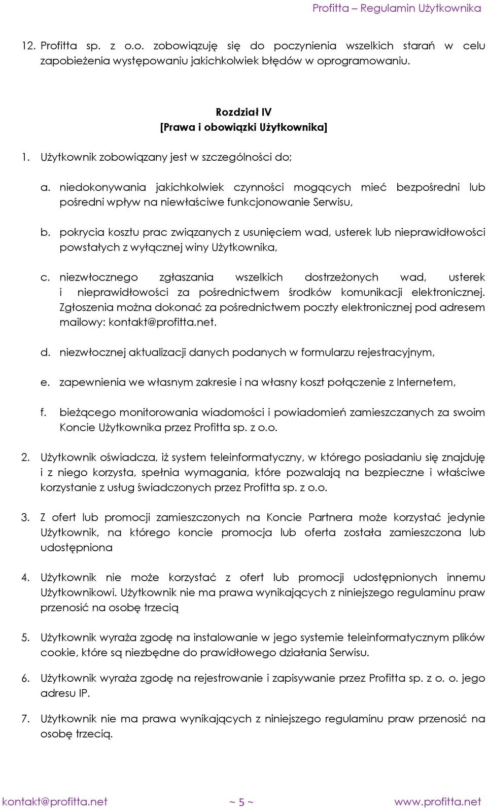 pokrycia kosztu prac związanych z usunięciem wad, usterek lub nieprawidłowości powstałych z wyłącznej winy Użytkownika, c.