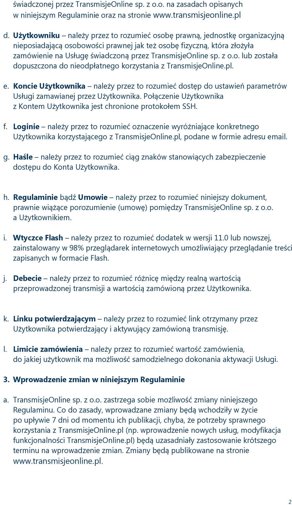 TransmisjeOnline sp. z o.o. lub została dopuszczona do nieodpłatnego korzystania z TransmisjeOnline.pl. e.