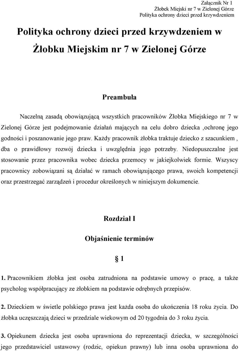 Każdy pracownik żłobka traktuje dziecko z szacunkiem, dba o prawidłowy rozwój dziecka i uwzględnia jego potrzeby.